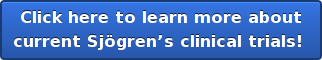 Click here to learn more about current Sjögren’s clinical trials!