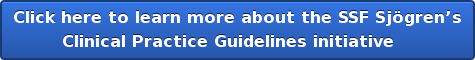 Click here to learn more about the SSF Sjögren’s Clinical Practice Guidelines initiative